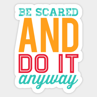 Be scared and do it anyway Be better than yesterday motivational quotes on apparel Sticker